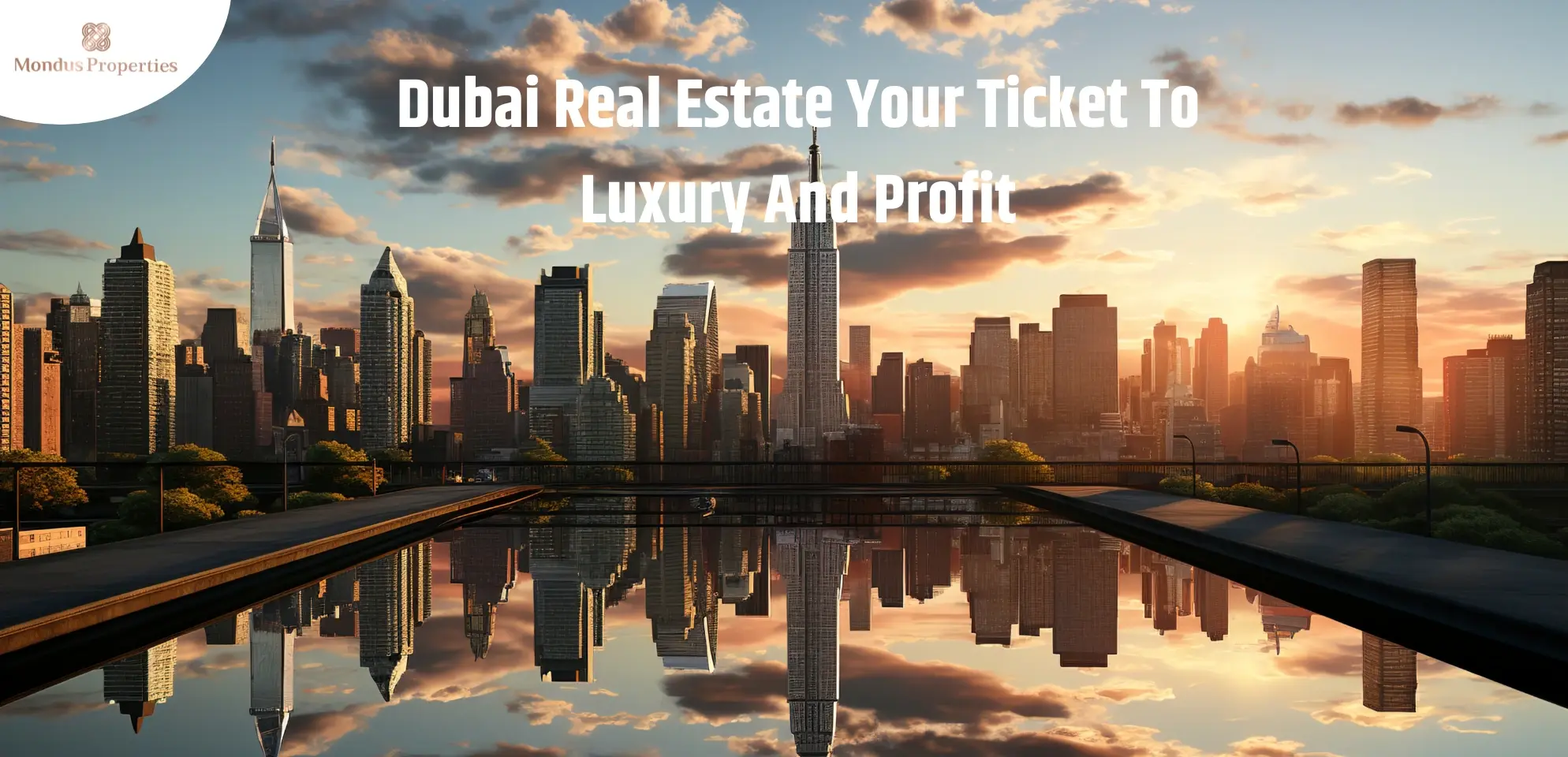 Dubai Real Estate Your Ticket To Luxury And Profit