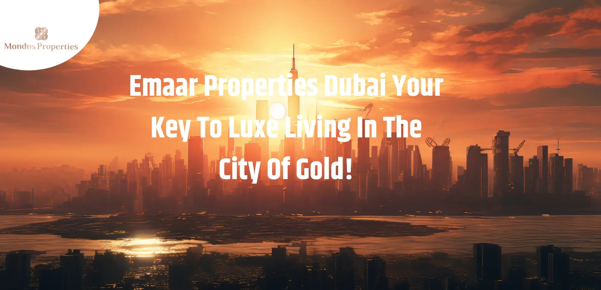 Emaar Properties Dubai Your Key To Luxe Living In The City Of Gold!