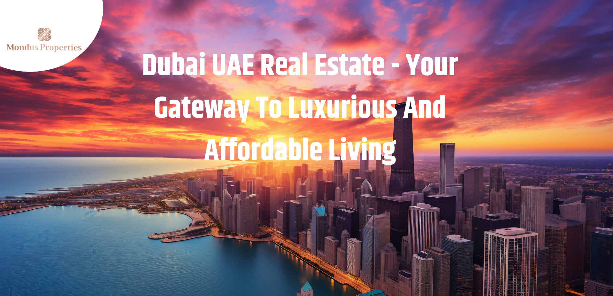 Dubai UAE Real Estate - Your Gateway To Luxurious And Affordable Living