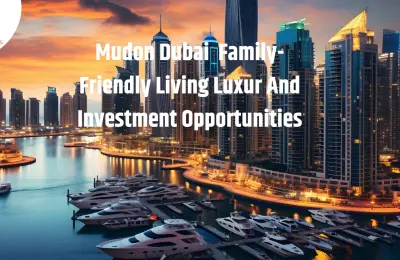 Mudon Dubai Family-Friendly Living Luxury And Investment Opportunities